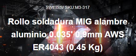 ROLLO SOLDADURA MIG ALAMBRE ALUMINIO 0.035' 0.9mm AWS ER4043 (1 Lb)